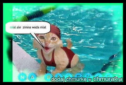 miał  ale zimna  woda miał