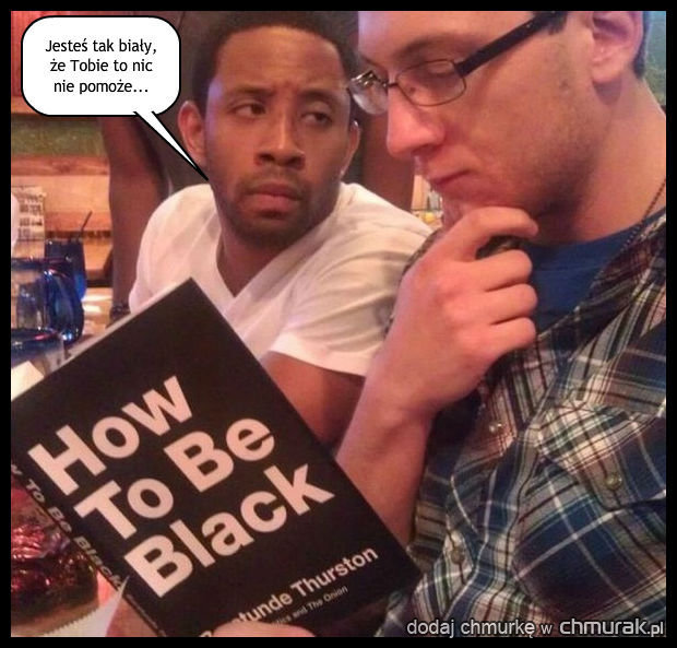 Jak być czarnym?